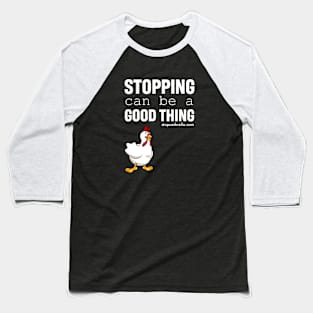 Stopping Can Be A Good Thing Giblet Baseball T-Shirt